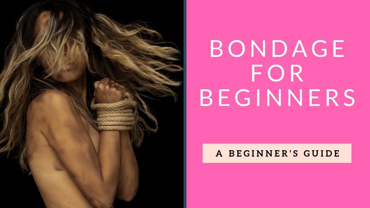 Bondage For Beginners: How to Tie Him Down Without Scaring Him Off: A Beginner’s Guide to Bondage