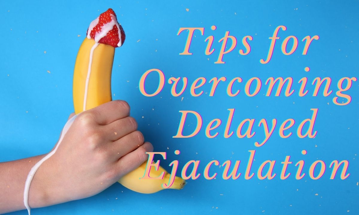 How to Overcome Delayed Ejaculation